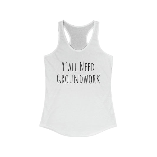 Tank Top - Y'all Need Groundwork (Fitted)