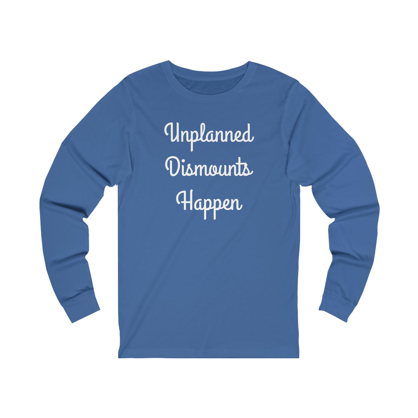 Long Sleeve - Unplanned Dismounts Happen