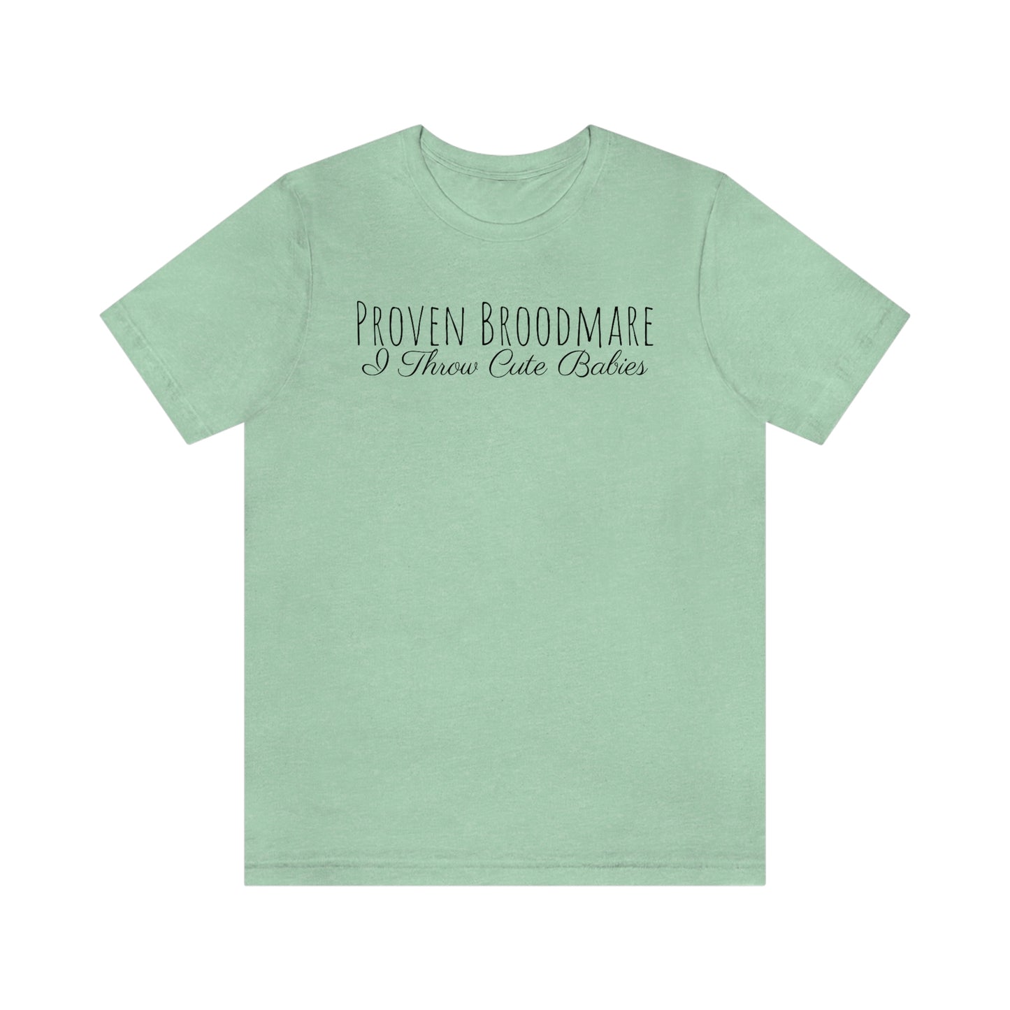 Shirt - Proven Broodmare, I Throw Cute Babies