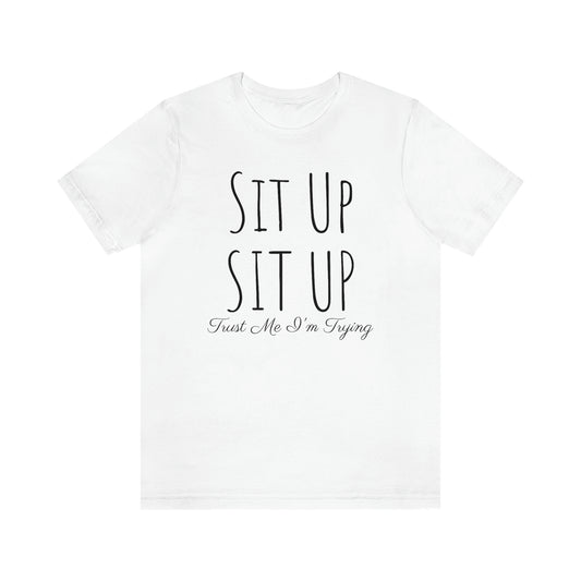 Shirt - Sit Up, SIT UP - Trust Me, I'm Trying