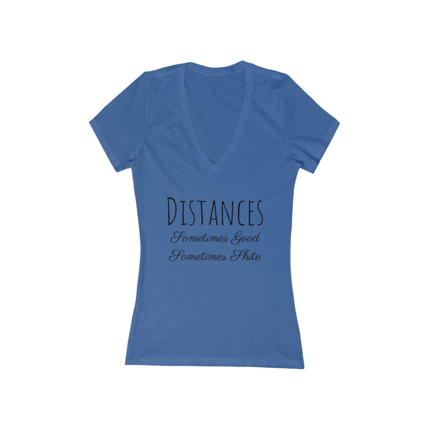 Shirt - Distances, Sometimes Good, Sometimes Shite (V Neck)