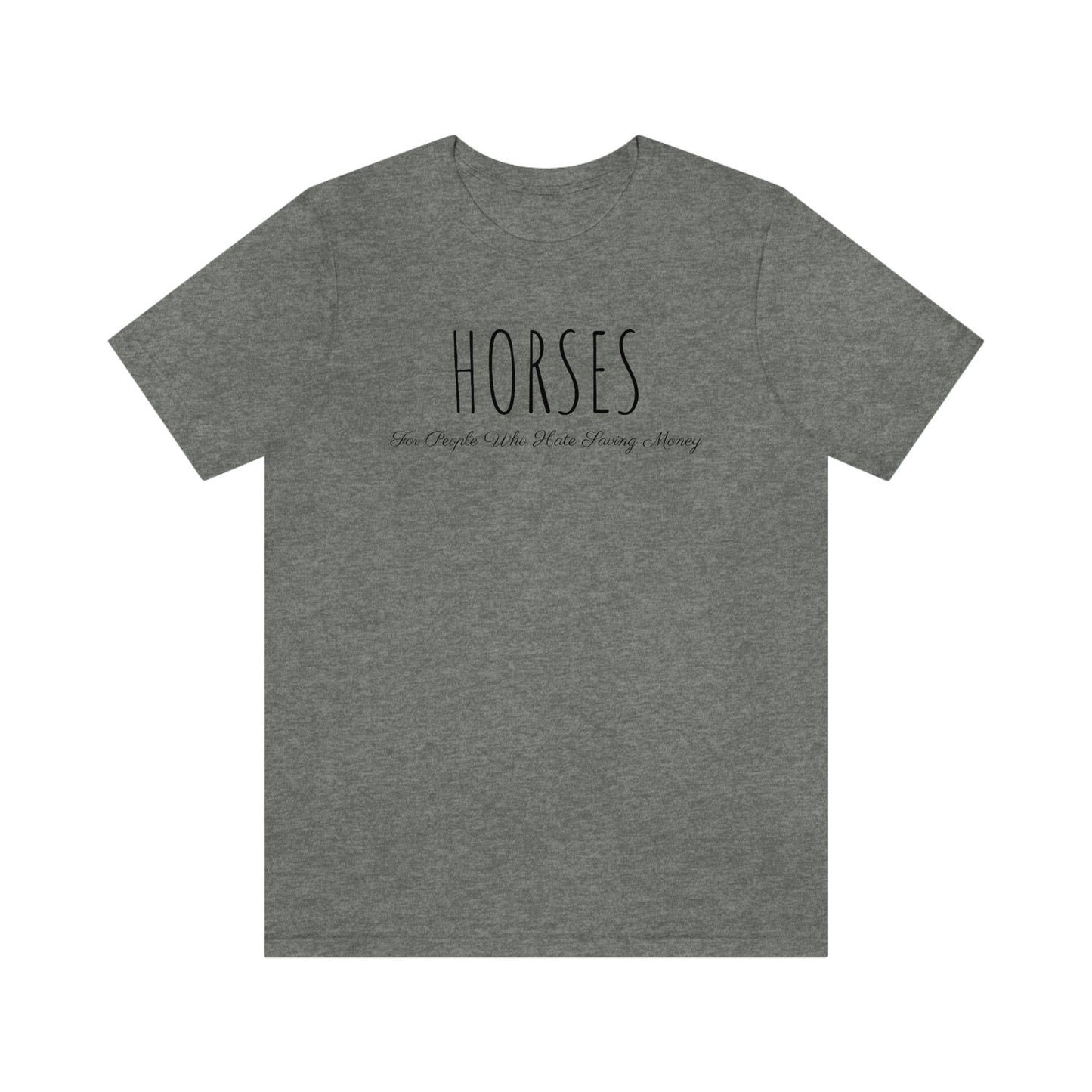 Shirt - HORSES, For People Who Hate Saving Money