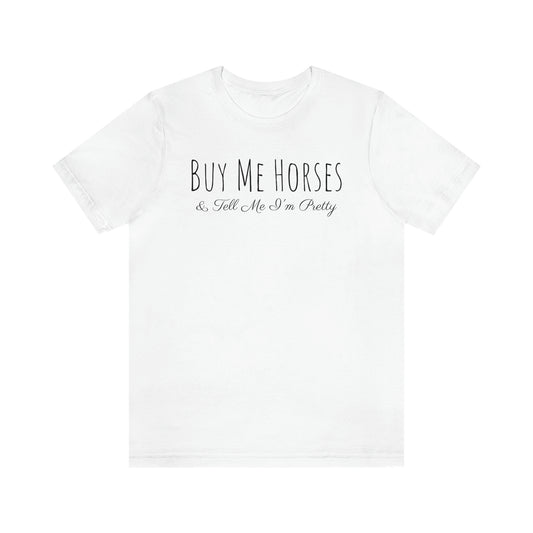 Shirt - Buy Me Horses & Tell Me I'm Pretty