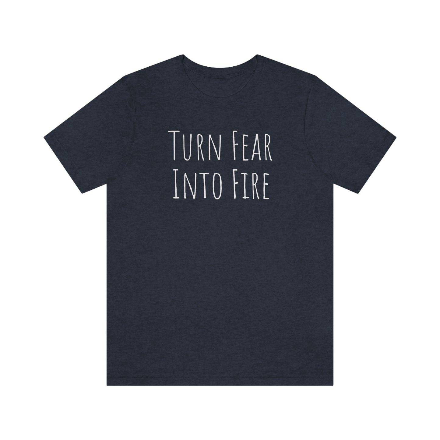 Shirt - Turn Fear Into Fire