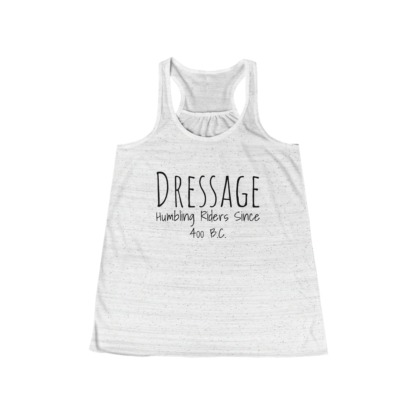 Tank Top Flowy Racerback - Dressage, Humbling Riders Since 400B.C.