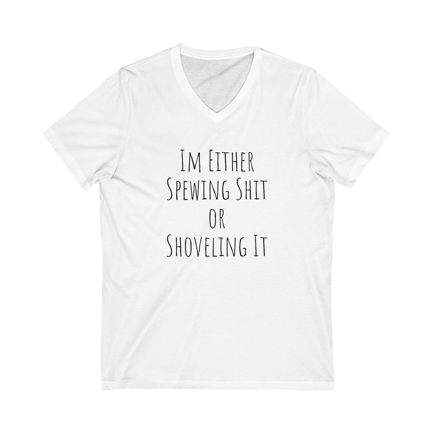 Shirt - Im Either Spewing Shit or Shoveling It (V Neck Relaxed)