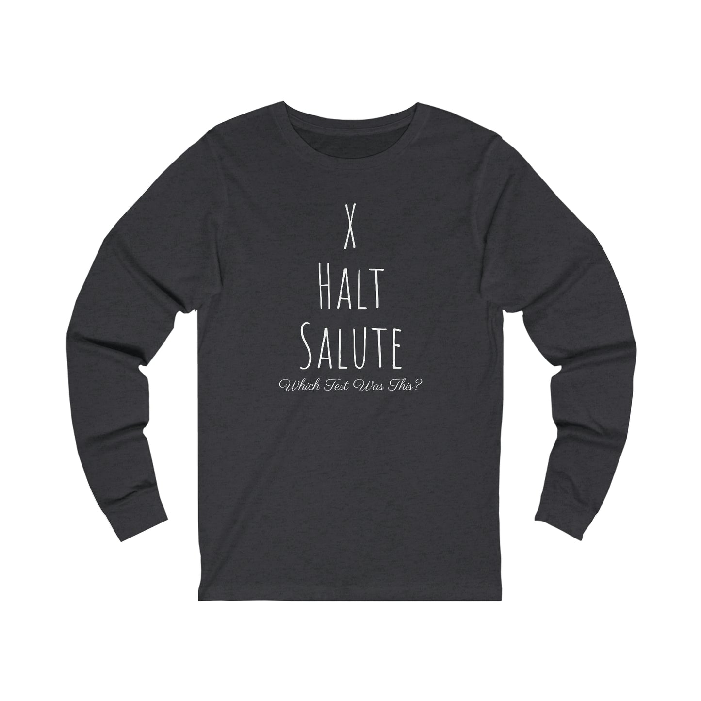 Long Sleeve - X, Halt, Salute - Which Test Was This?