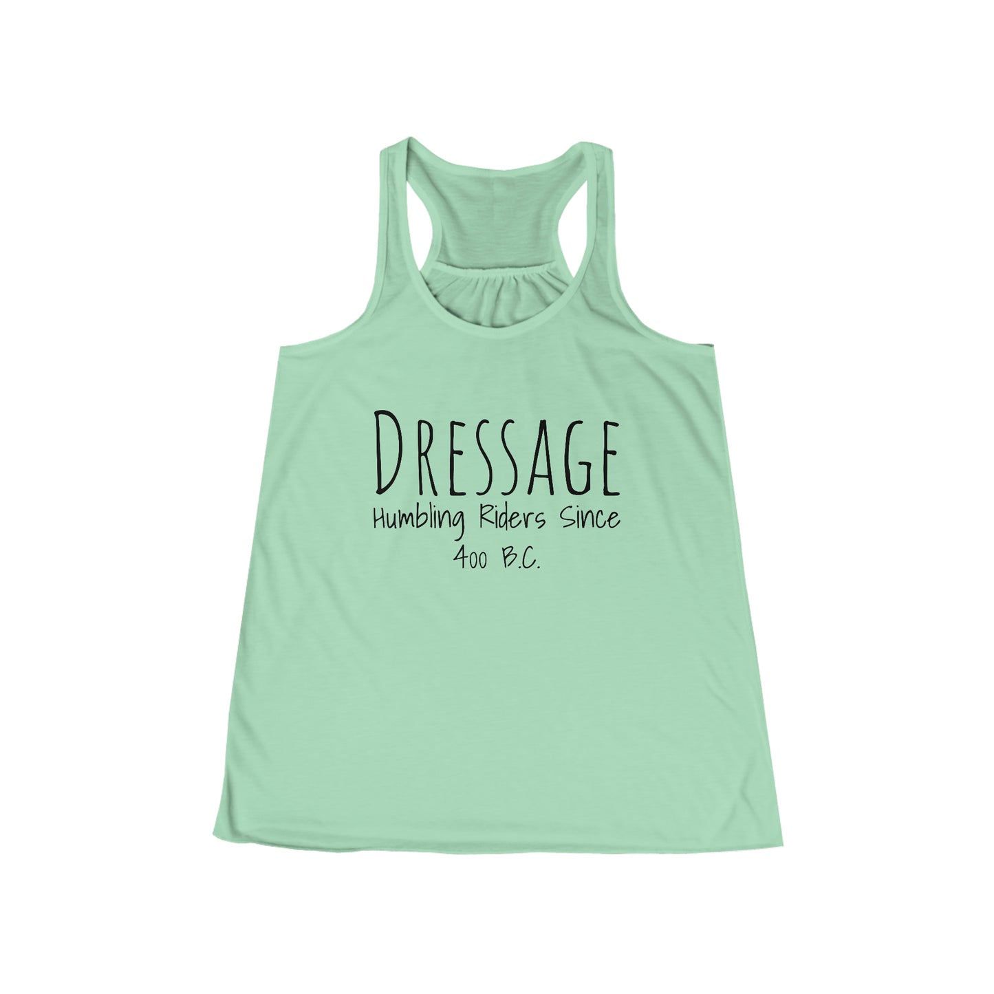 Tank Top Flowy Racerback - Dressage, Humbling Riders Since 400B.C.