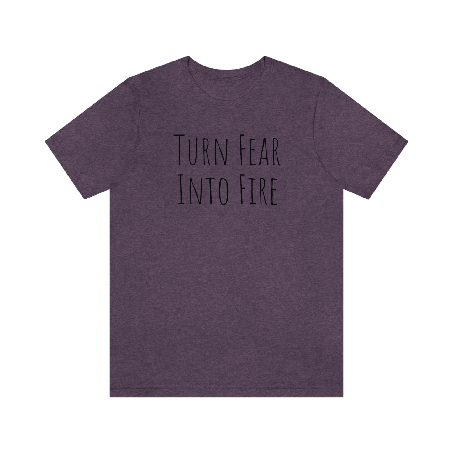 Shirt - Turn Fear Into Fire