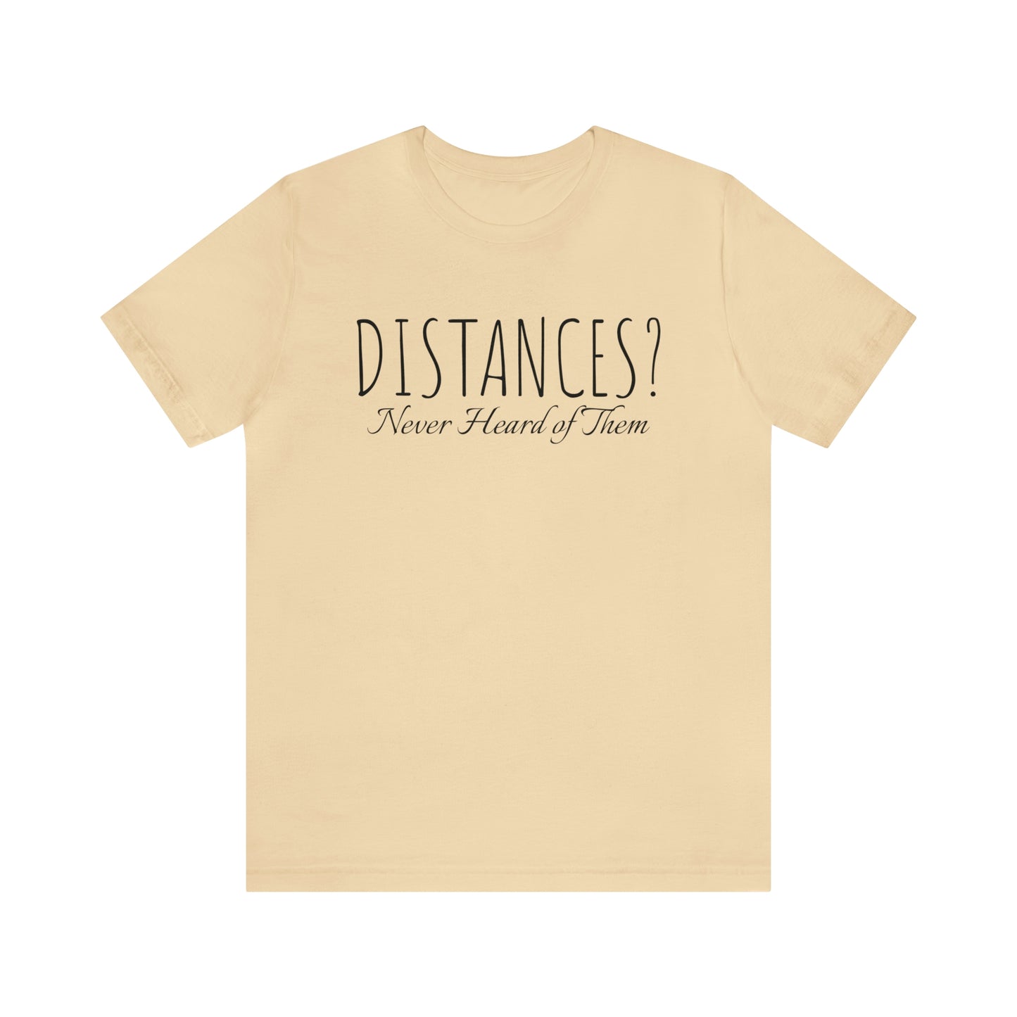 Shirt - Distances? Never heard of them