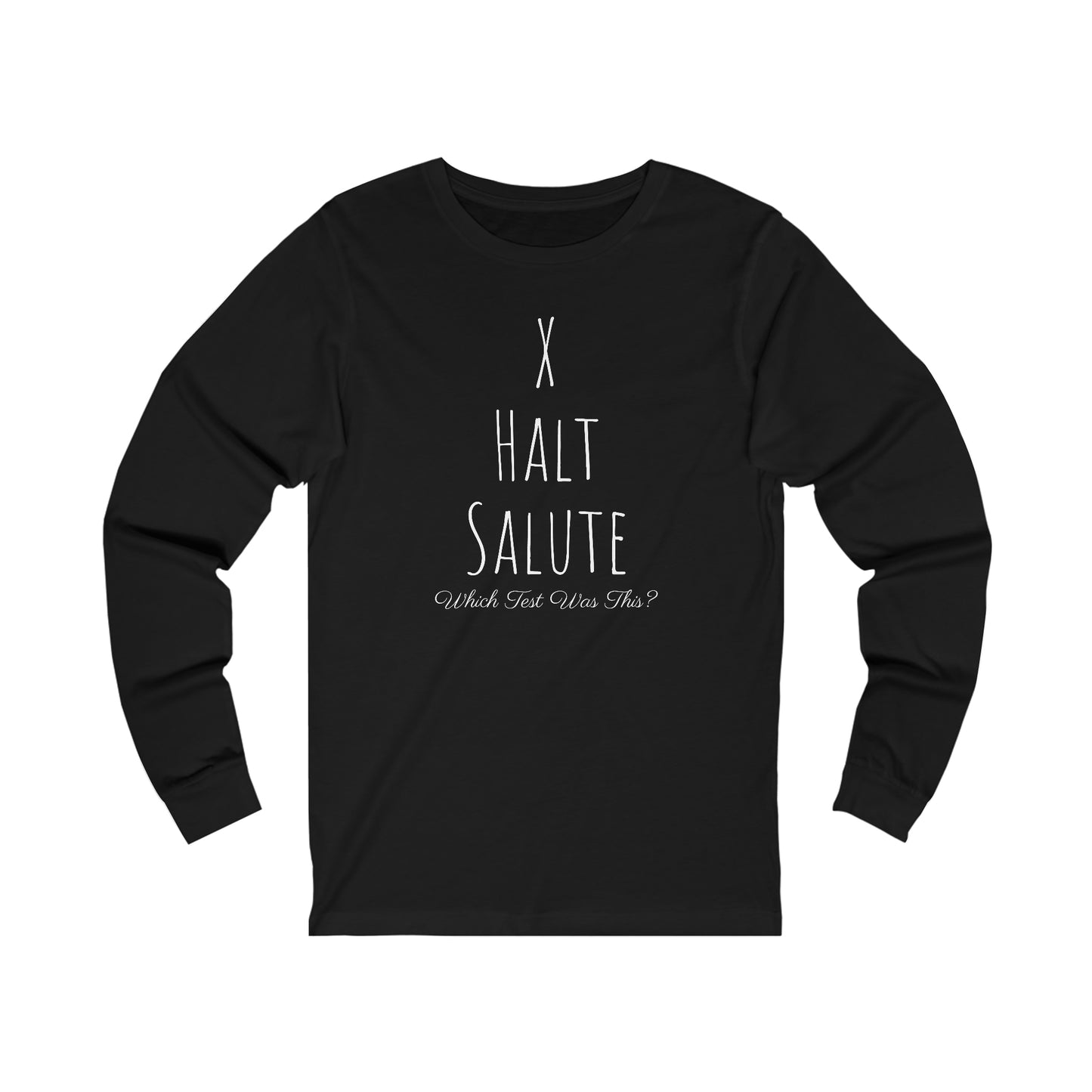 Long Sleeve - X, Halt, Salute - Which Test Was This?