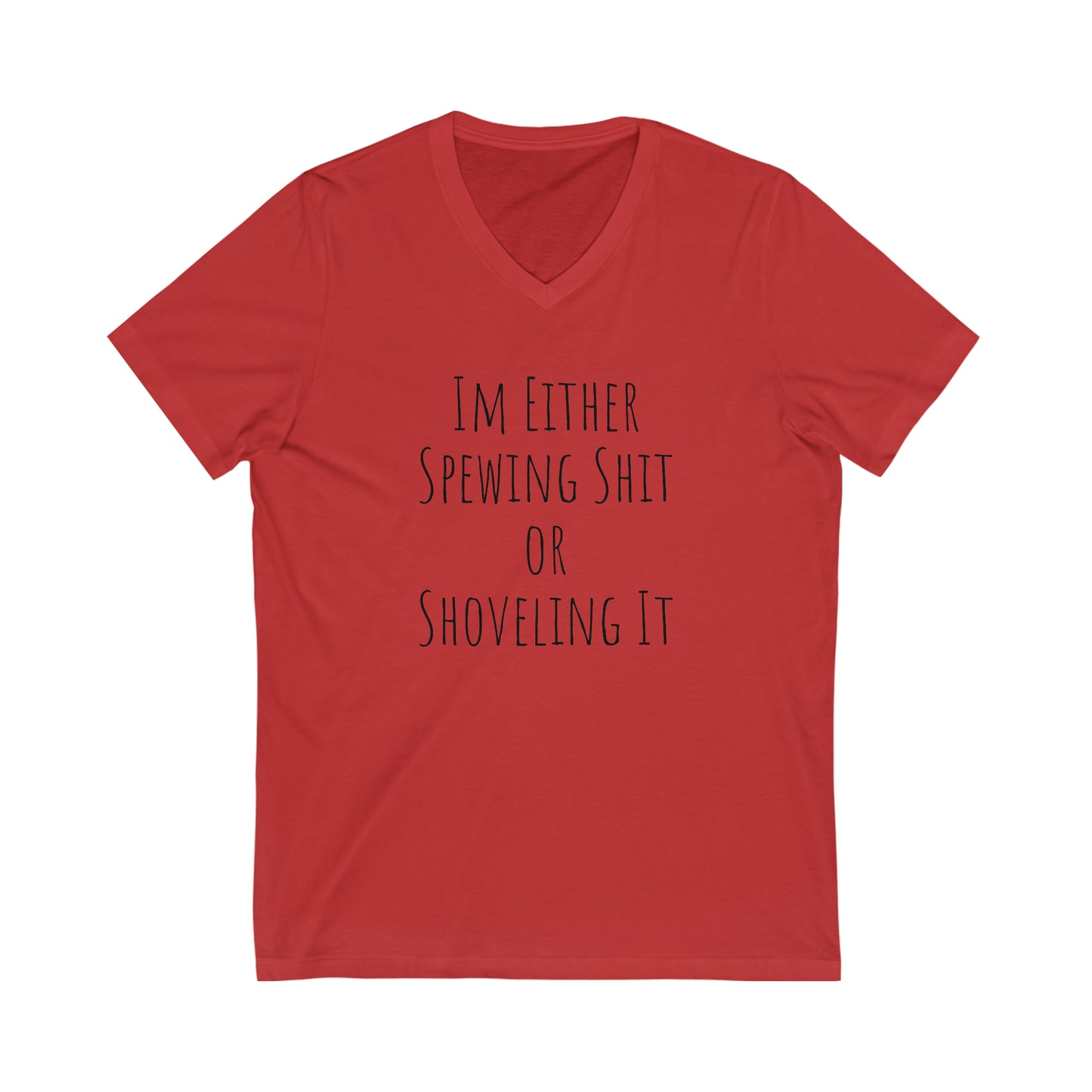 Shirt - Im Either Spewing Shit or Shoveling It (V Neck Relaxed)