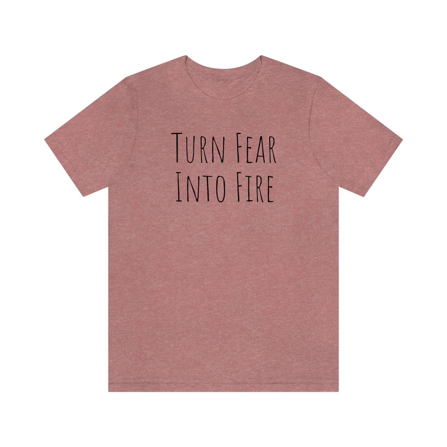 Shirt - Turn Fear Into Fire