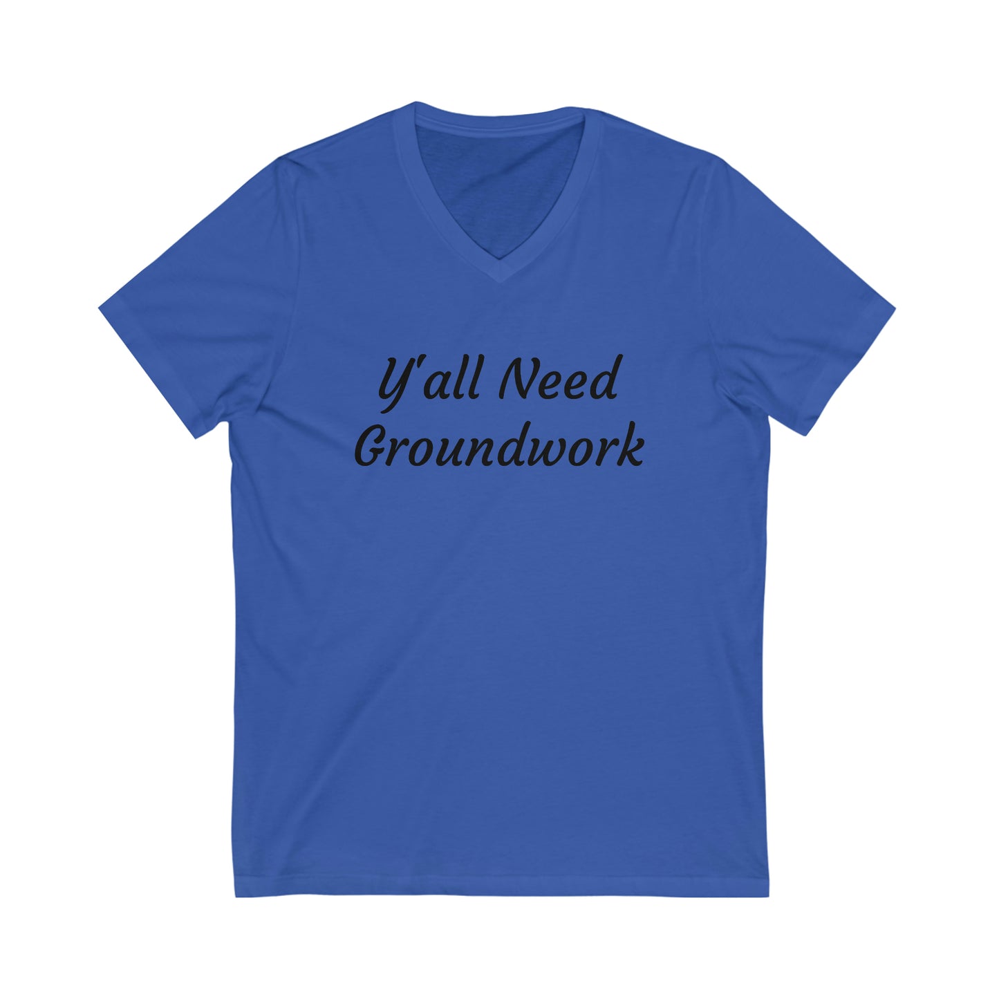 Shirt - Y'all Need Groundwork v2 (V Neck Relaxed)