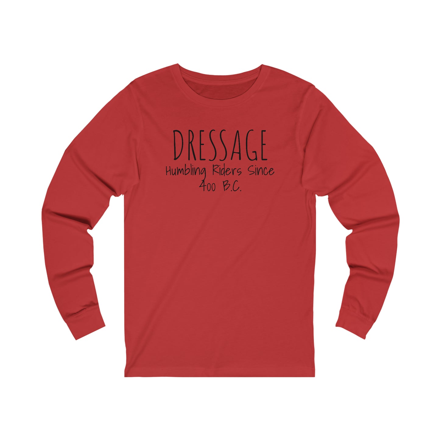 Long Sleeve - DRESSAGE, Humbling Riders Since 400 B.C.