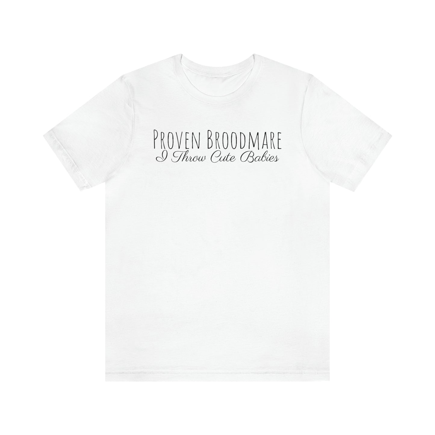 Shirt - Proven Broodmare, I Throw Cute Babies