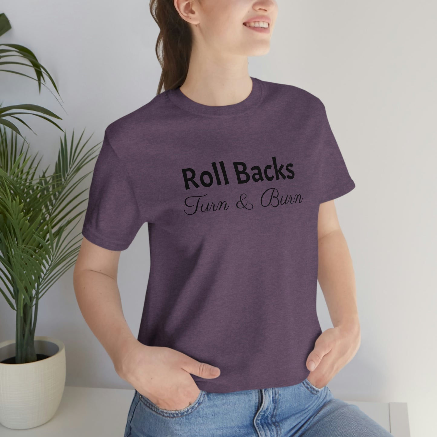 Shirt - Roll Backs, Turn & Burn