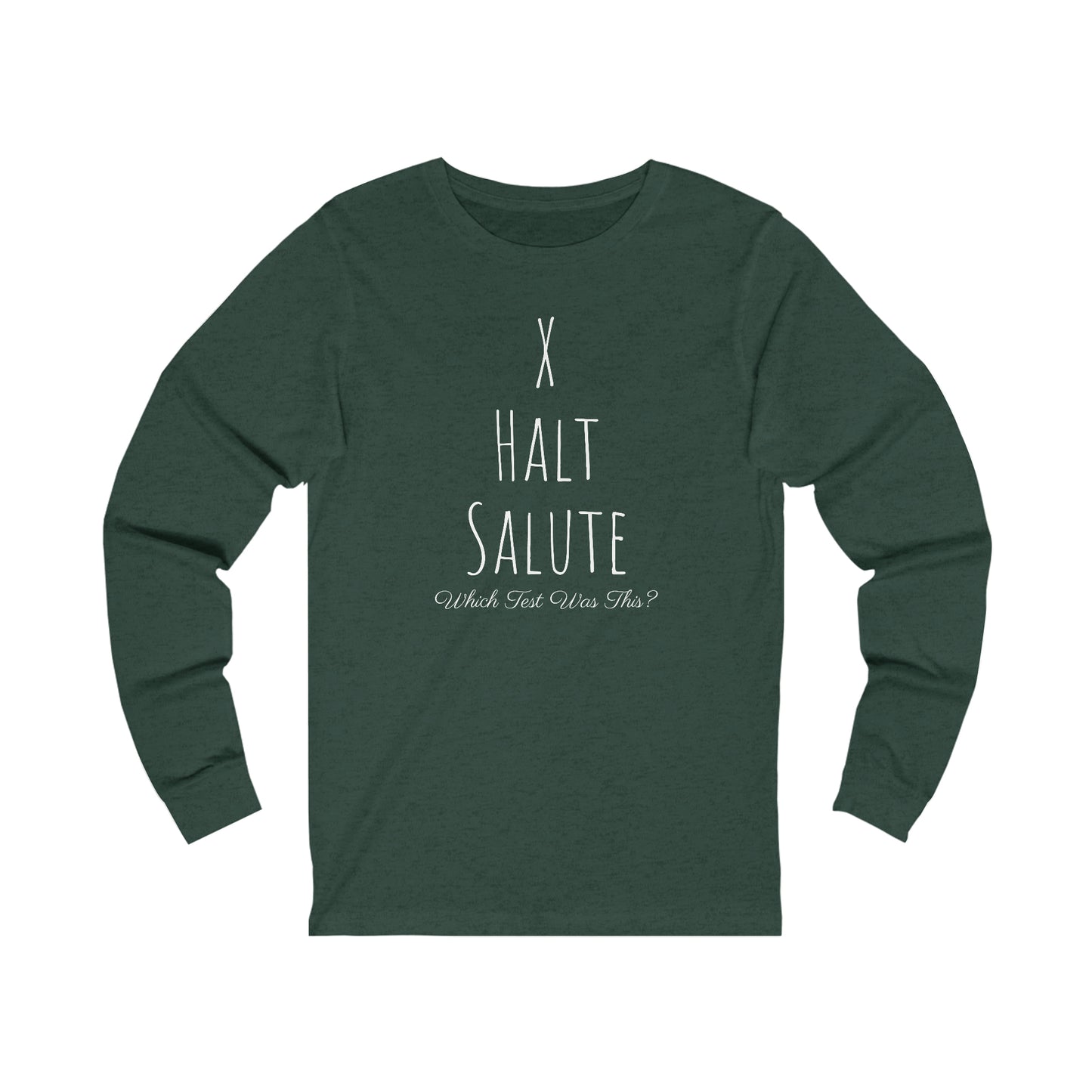 Long Sleeve - X, Halt, Salute - Which Test Was This?