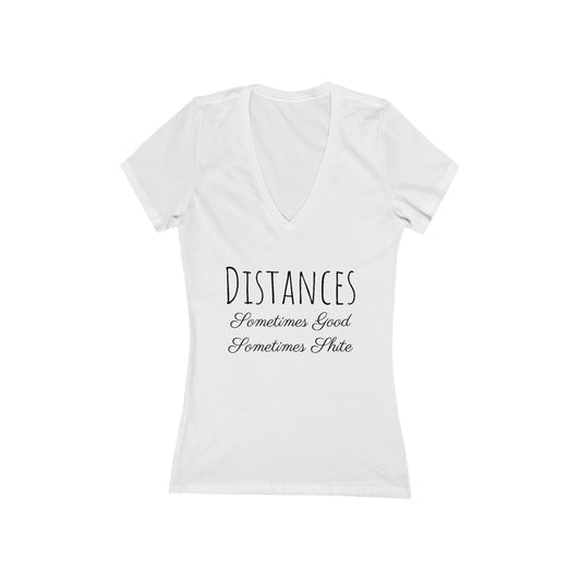 Shirt - Distances, Sometimes Good, Sometimes Shite (V Neck)