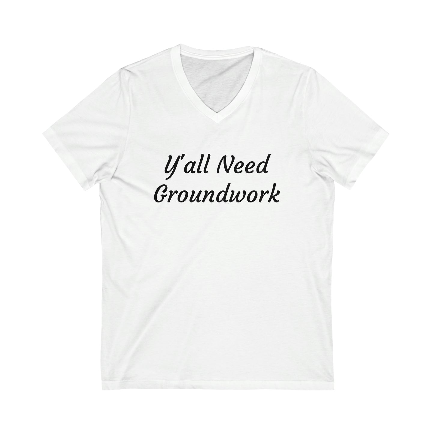 Shirt - Y'all Need Groundwork v2 (V Neck Relaxed)