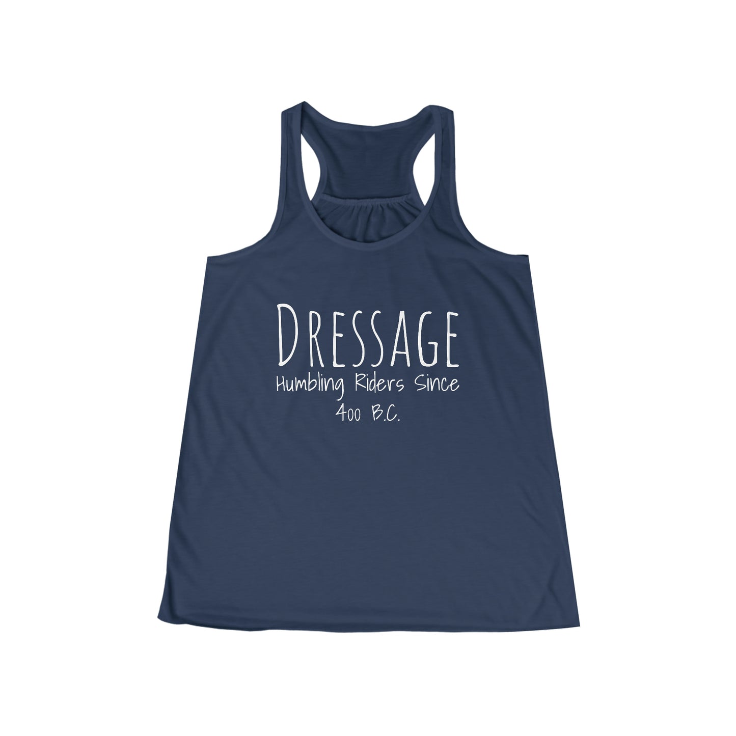 Tank Top Flowy Racerback - Dressage, Humbling Riders Since 400B.C.