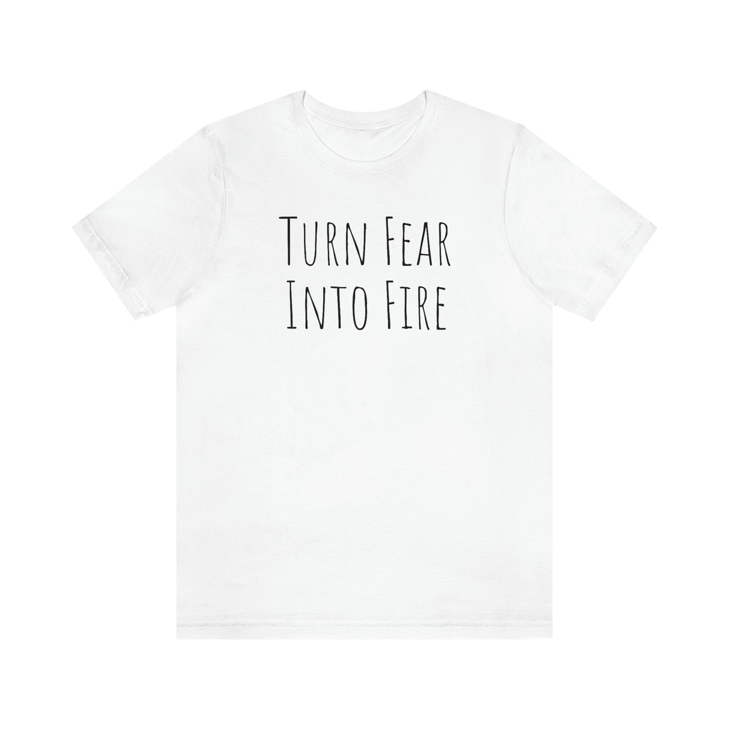 Shirt - Turn Fear Into Fire