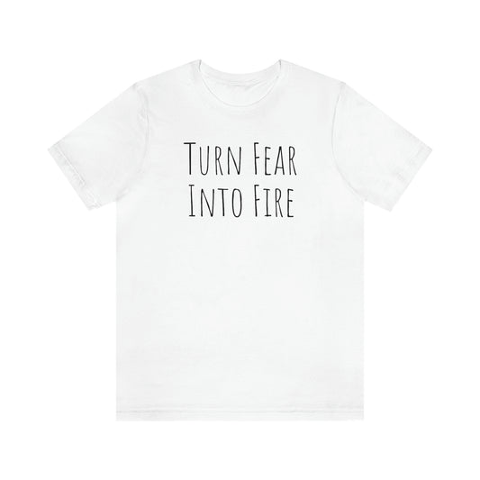 Shirt - Turn Fear Into Fire