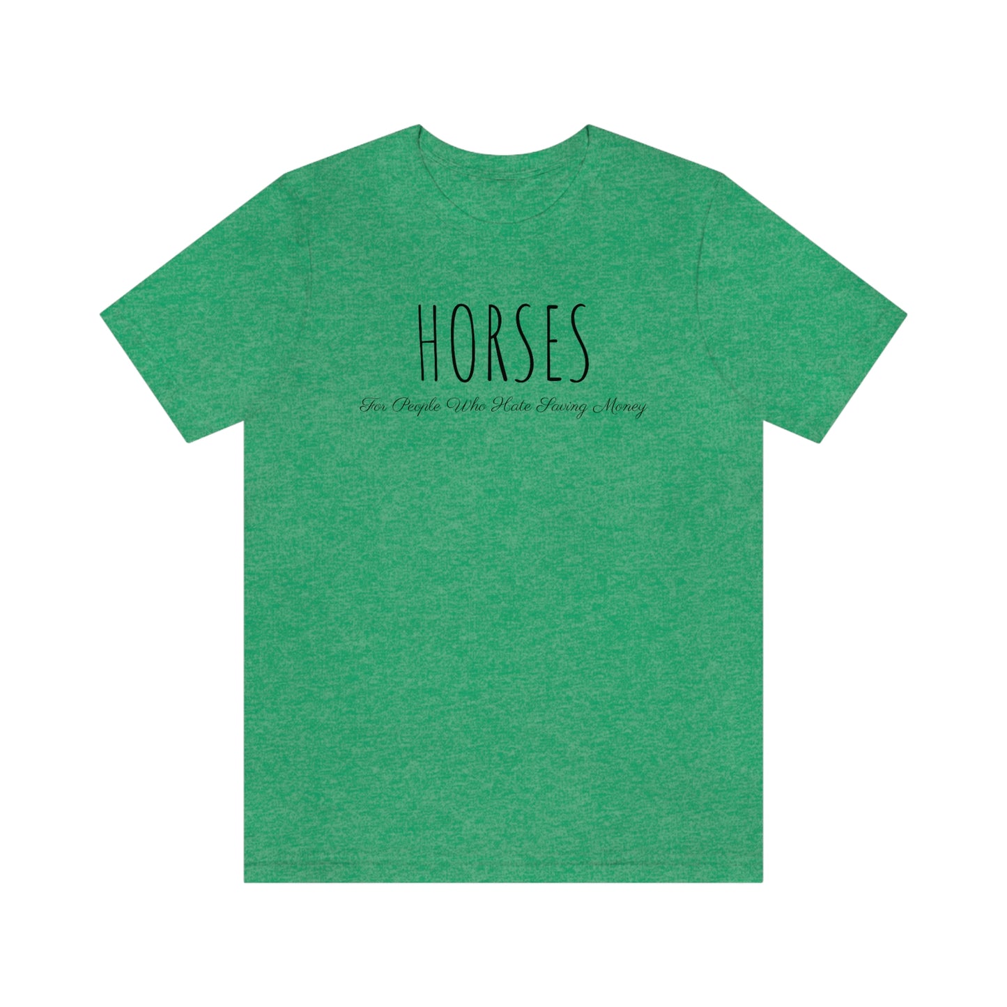 Shirt - HORSES, For People Who Hate Saving Money