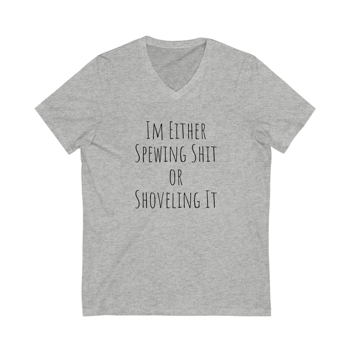 Shirt - Im Either Spewing Shit or Shoveling It (V Neck Relaxed)