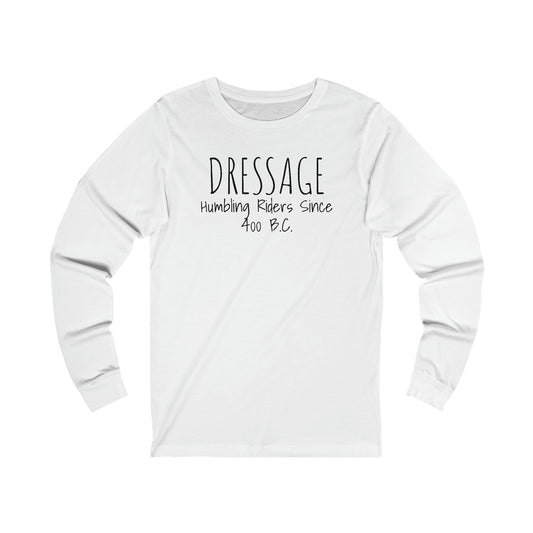 Long Sleeve - DRESSAGE, Humbling Riders Since 400 B.C.