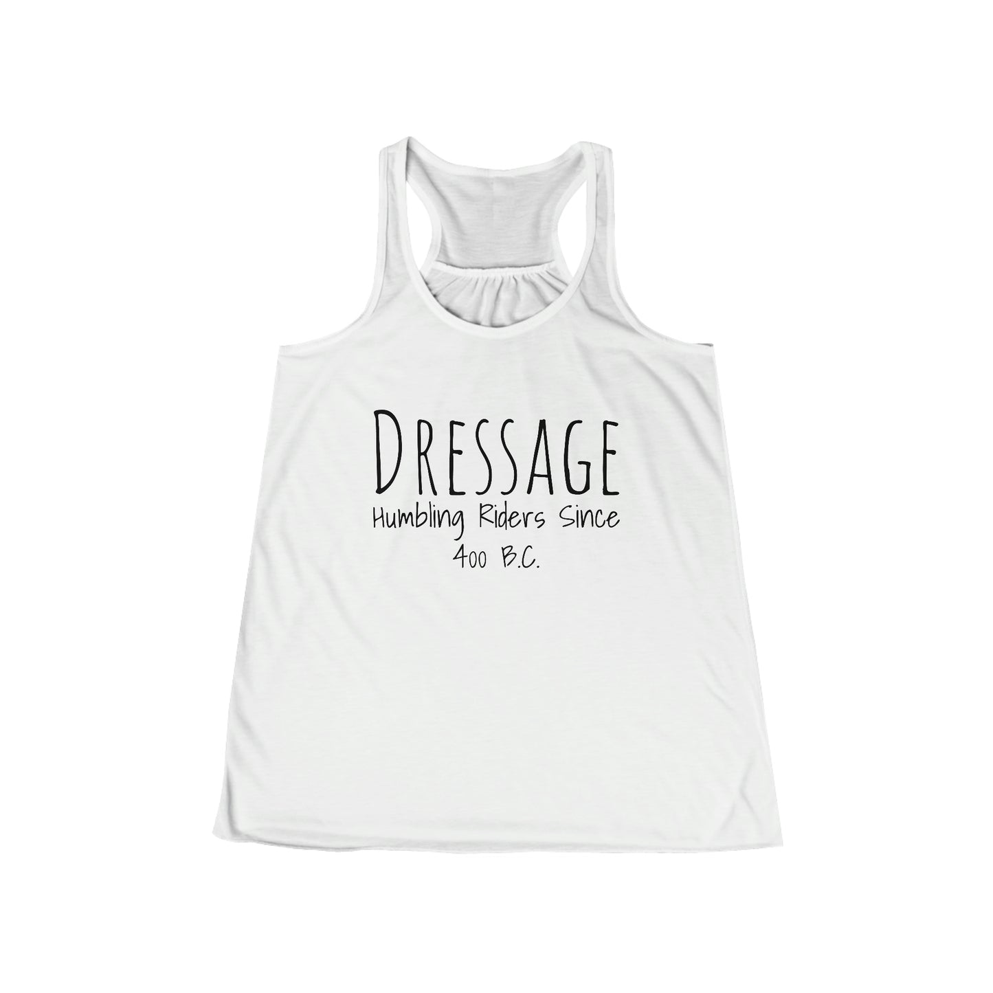 Tank Top Flowy Racerback - Dressage, Humbling Riders Since 400B.C.