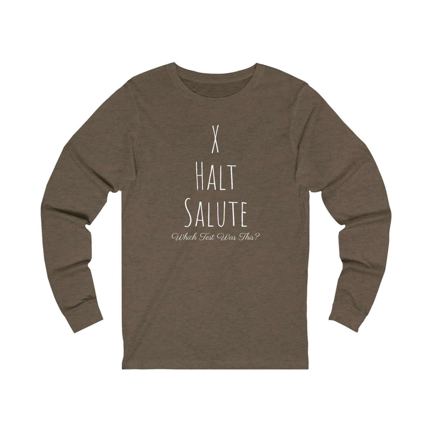 Long Sleeve - X, Halt, Salute - Which Test Was This?