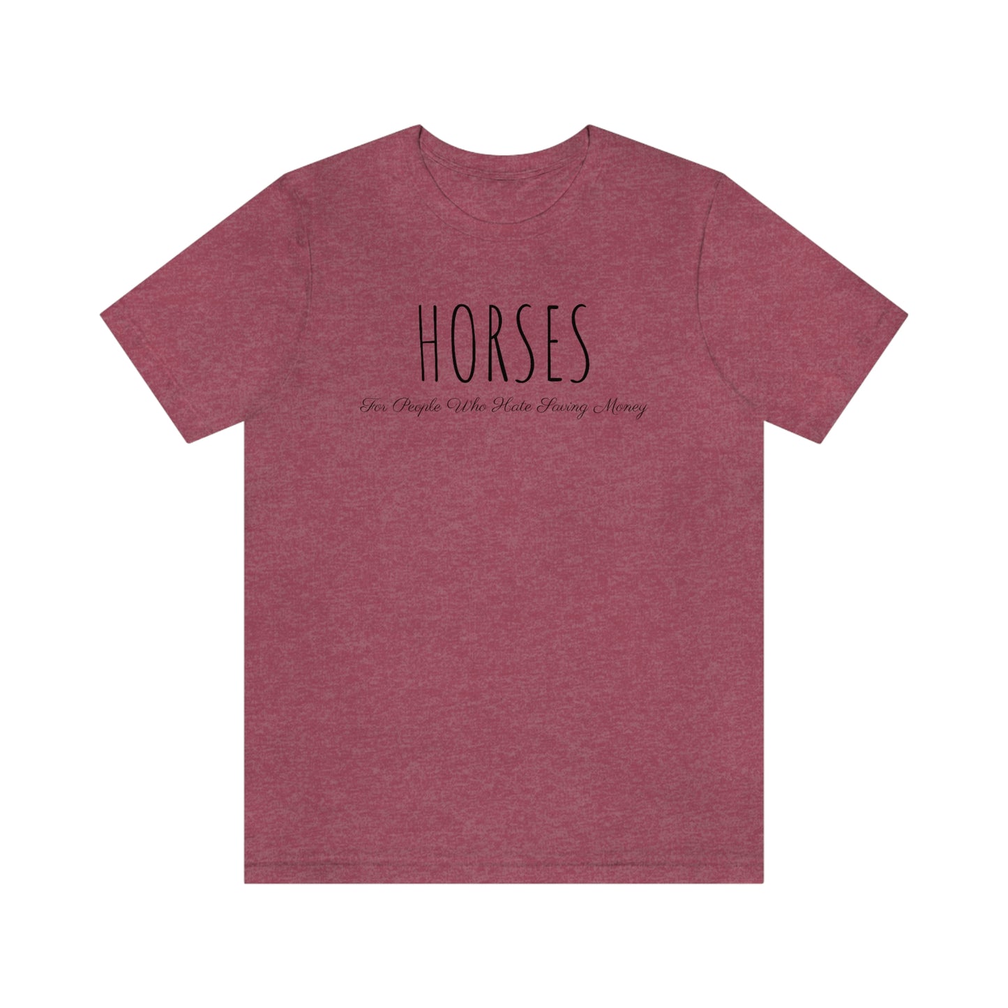 Shirt - HORSES, For People Who Hate Saving Money