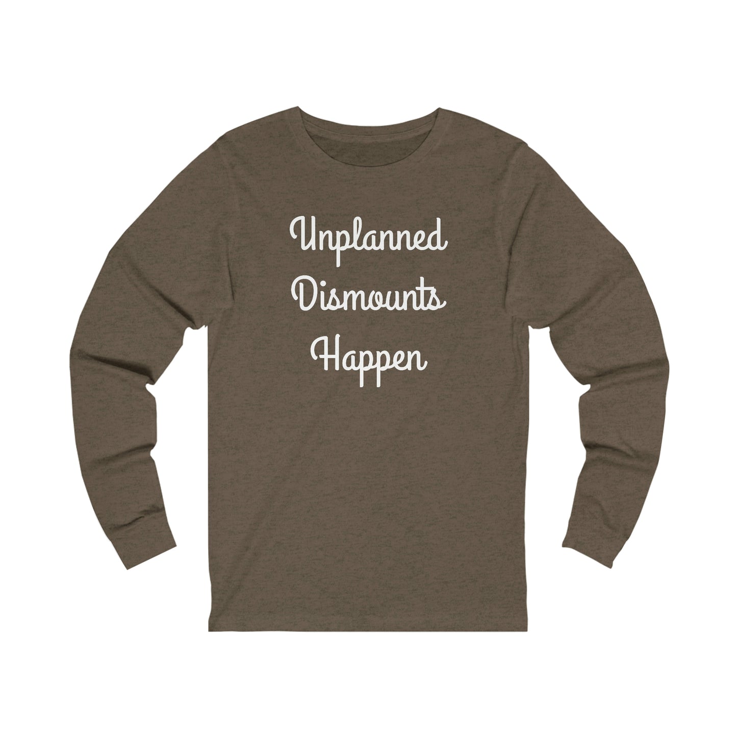 Long Sleeve - Unplanned Dismounts Happen