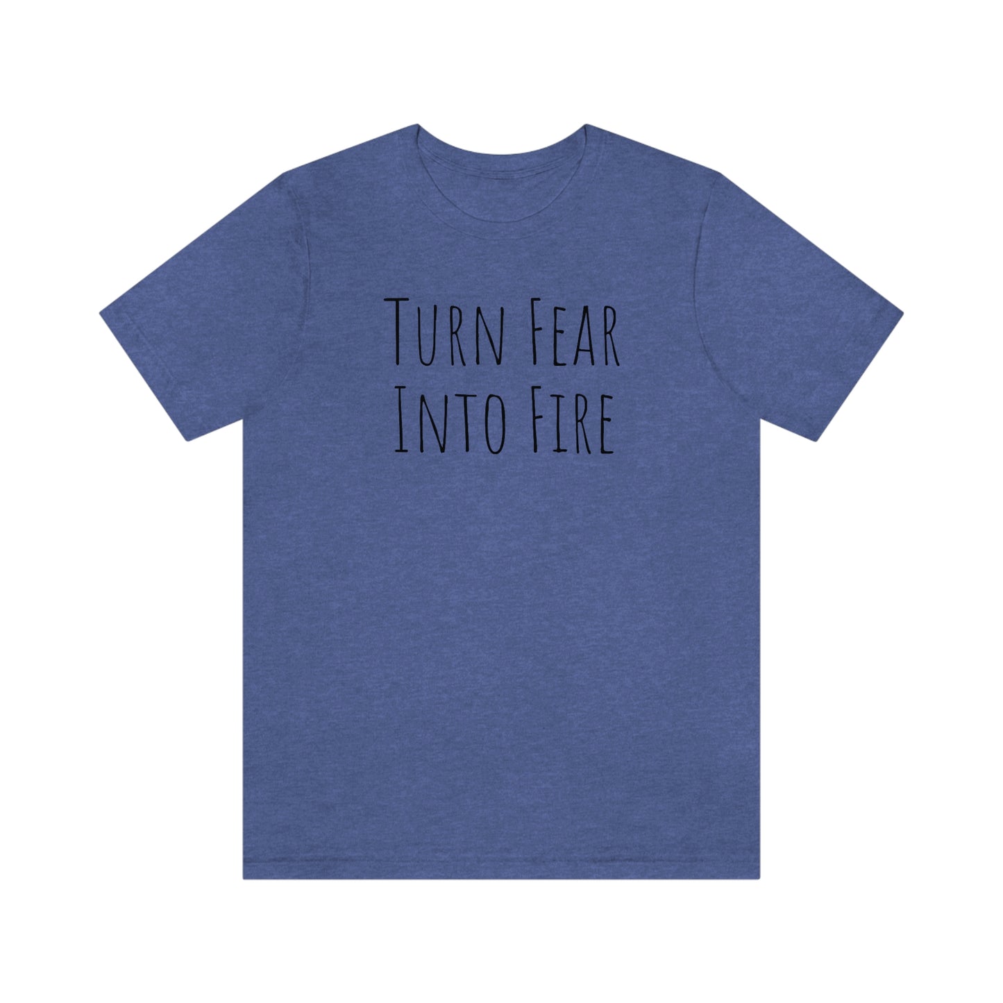 Shirt - Turn Fear Into Fire