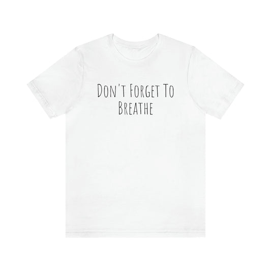 Shirt - Dont Forget To Breathe