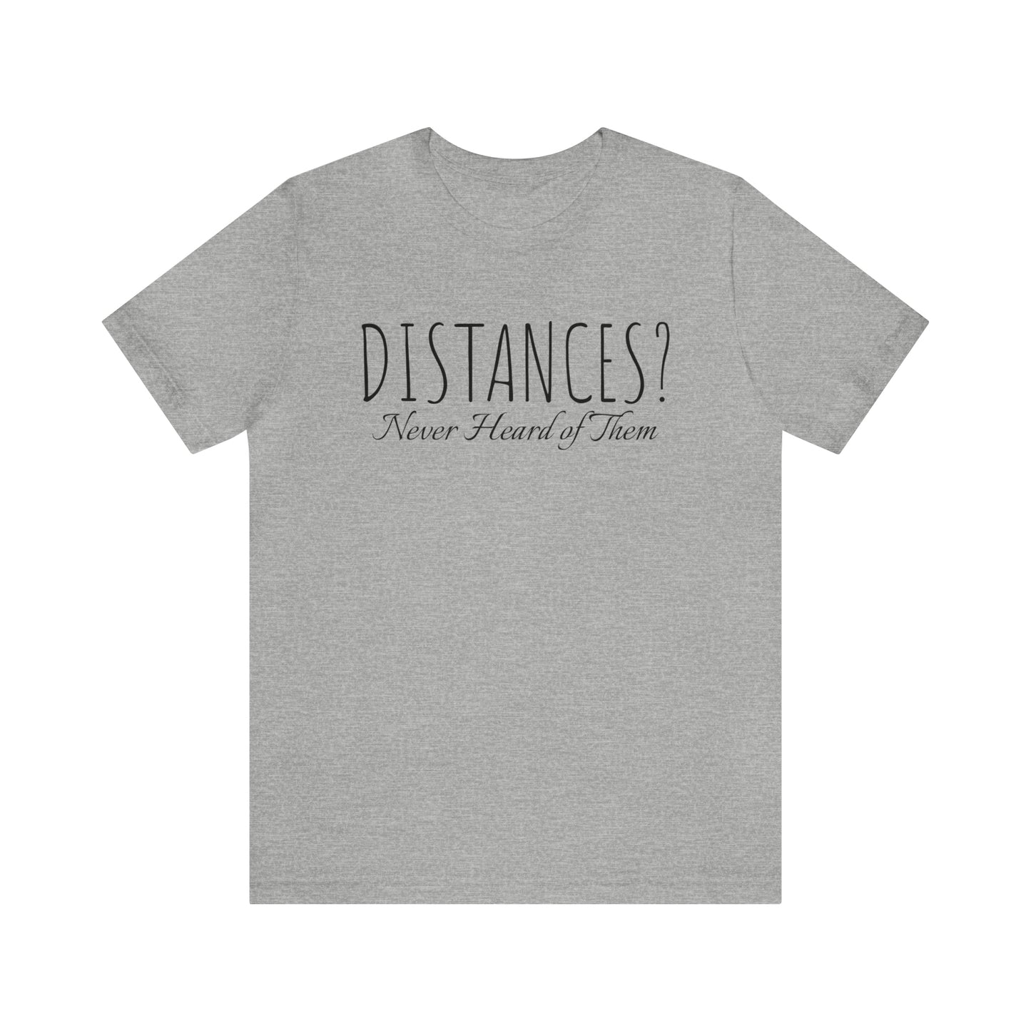 Shirt - Distances? Never heard of them