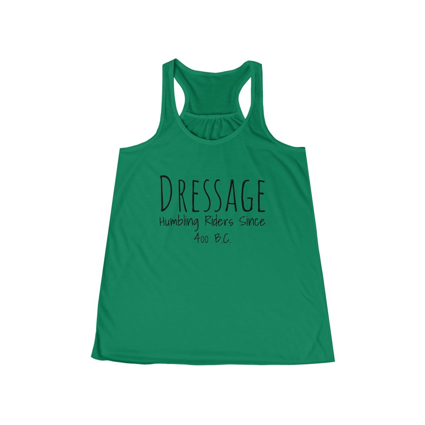 Tank Top Flowy Racerback - Dressage, Humbling Riders Since 400B.C.