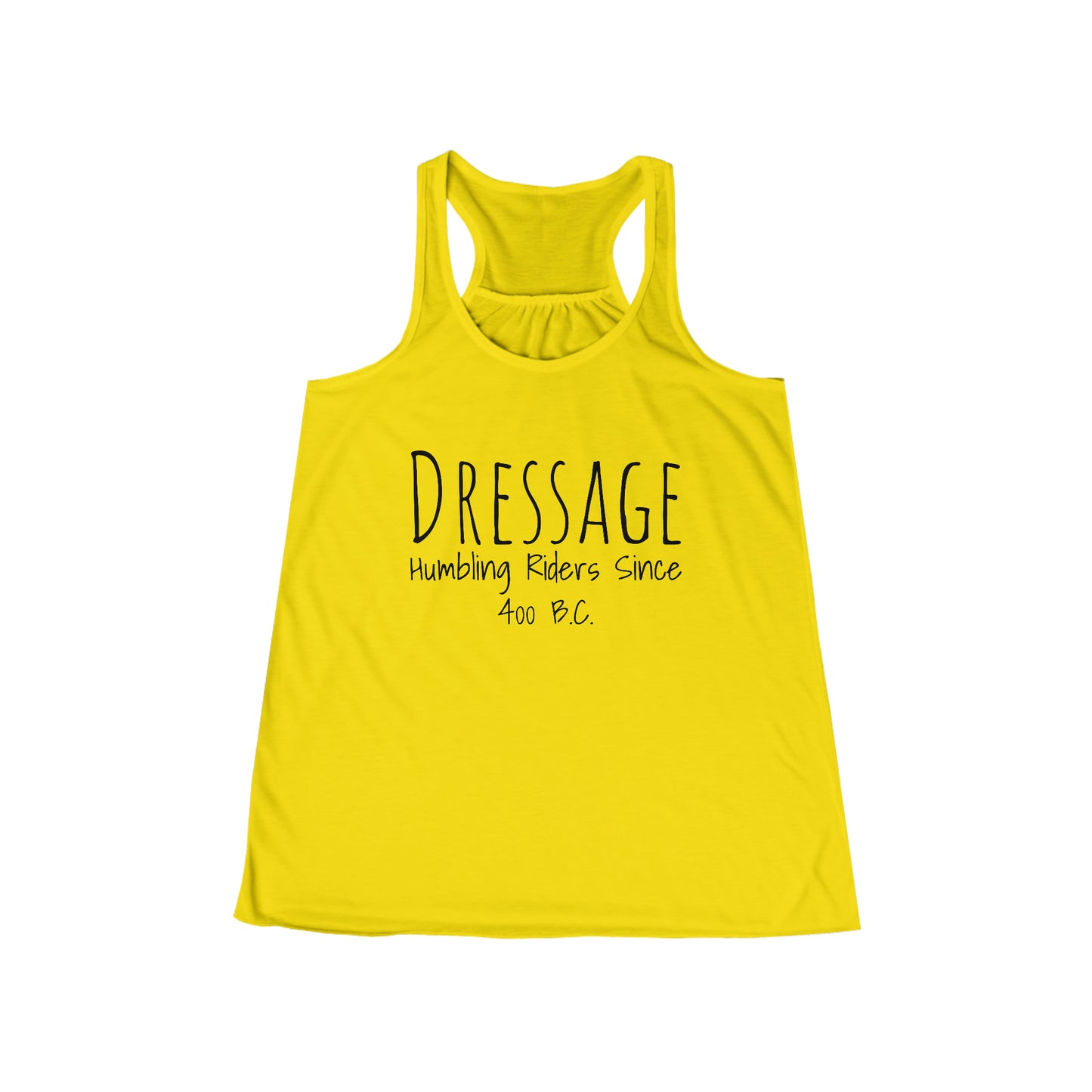 Tank Top Flowy Racerback - Dressage, Humbling Riders Since 400B.C.