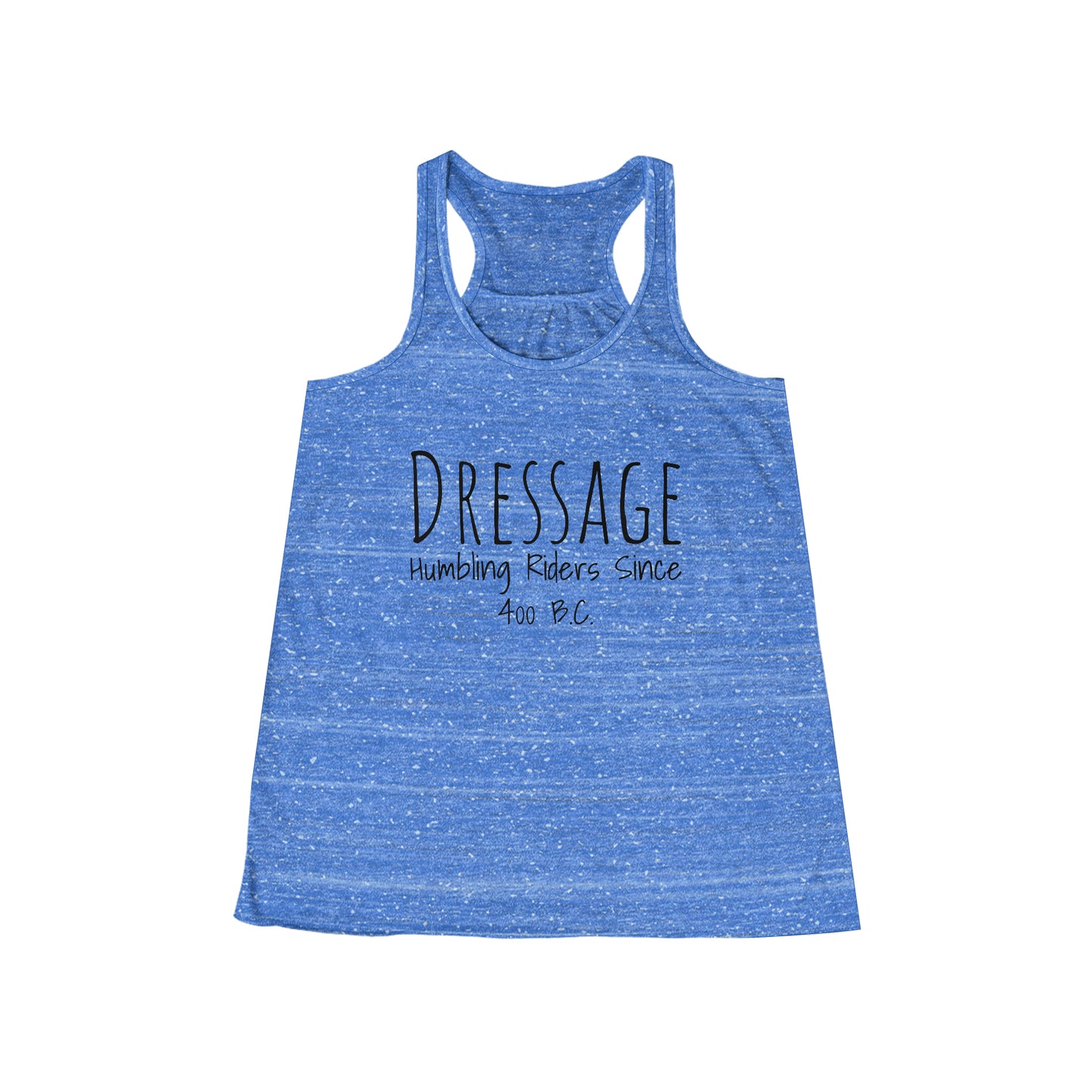 Tank Top Flowy Racerback - Dressage, Humbling Riders Since 400B.C.