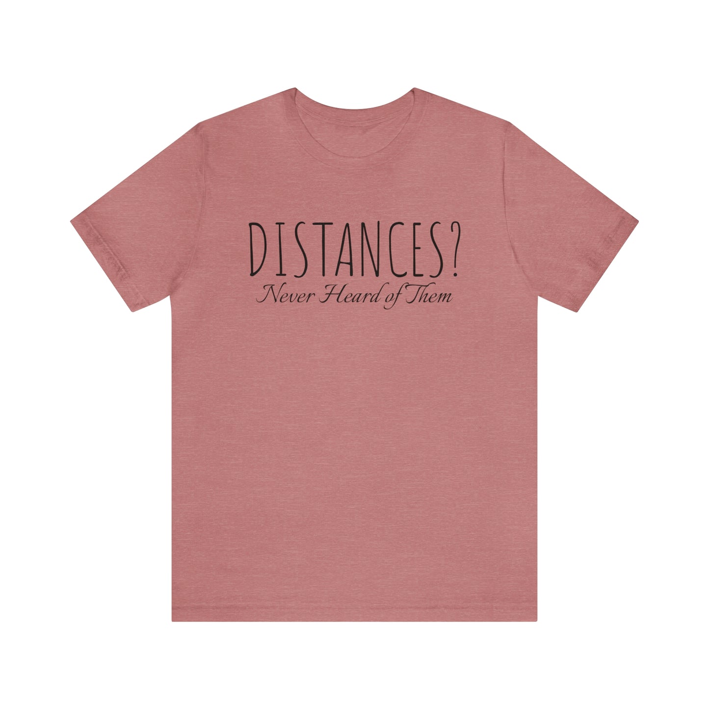 Shirt - Distances? Never heard of them