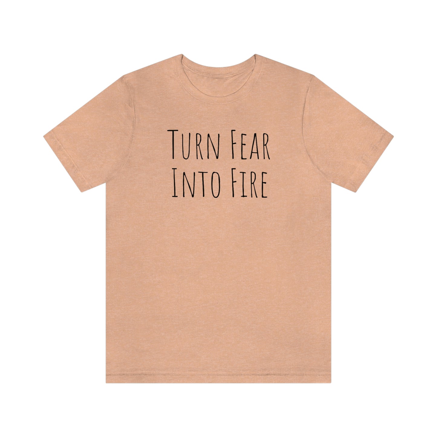 Shirt - Turn Fear Into Fire